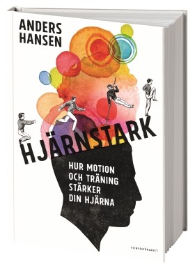 Ny bok! Hjärnstark – hur motion och träning stärker din hjärna, av Anders Hansen