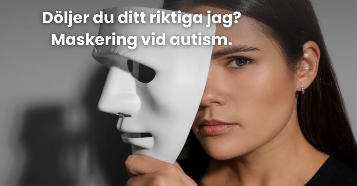 Maskering vid autism – när du spelar en roll varje dag