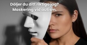 Maskering vid autism – när du spelar en roll varje dag