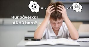 Hur påverkar ADHD barn?